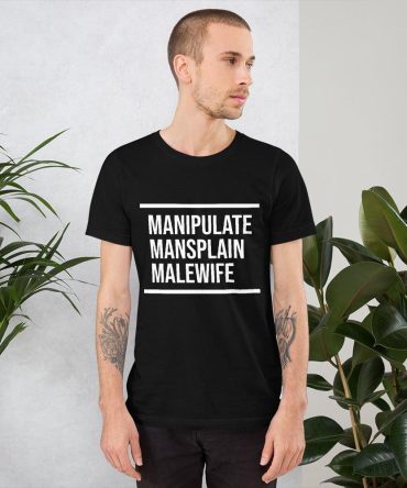Manipulate Mansplain Malewife Unisex Tee Tees n' Merch